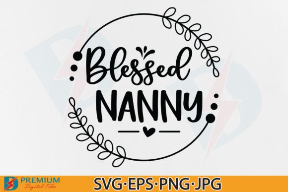 Blessed Nanny SVG: Crafting Meaningful Grandma Designs